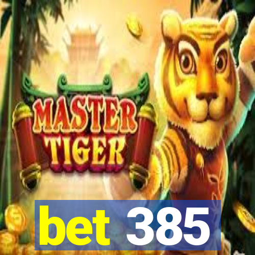 bet 385